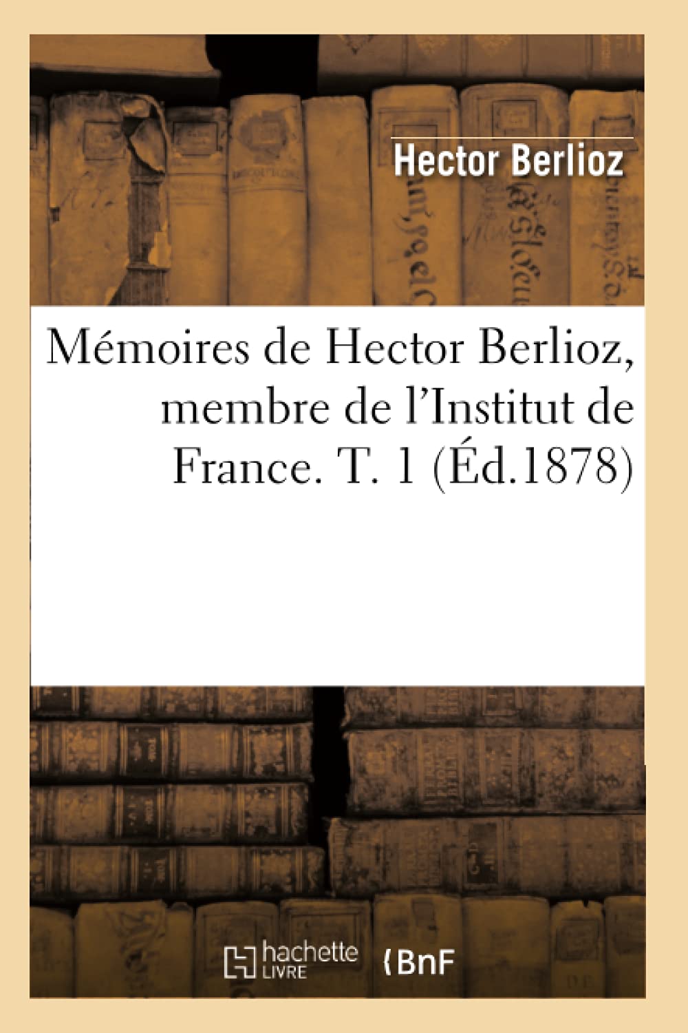 Mmoires De Hector Berlioz, Membre De L'Institut De France. T. 1 (D.1878) (Arts) (French Edition),Used