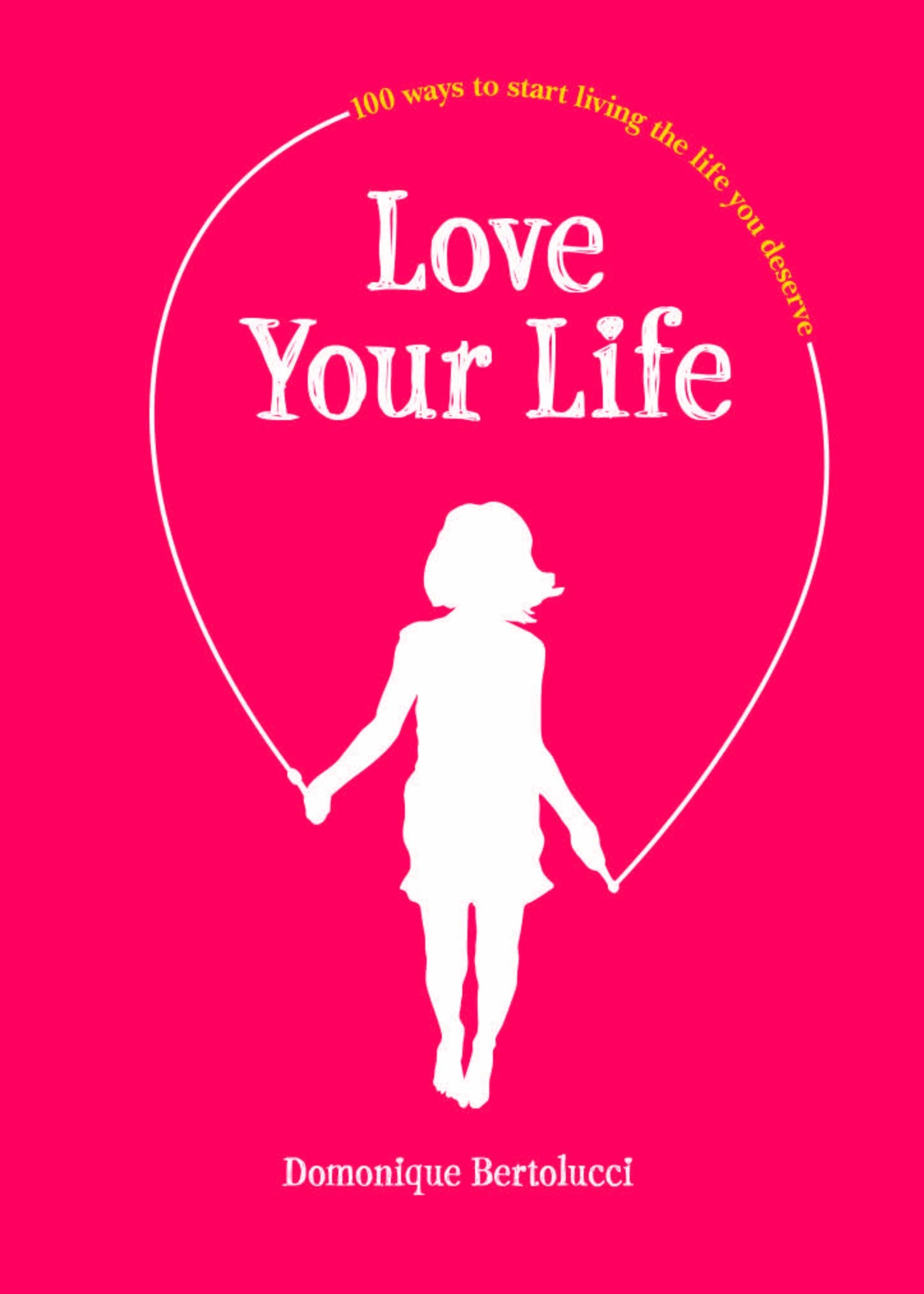 Love Your Life: 100 Ways to Start Living the Life You Deserve,Used