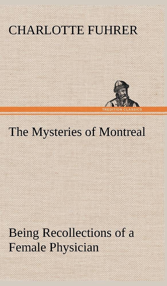 The Mysteries of Montreal Being Recollections of a Female Physician,Used