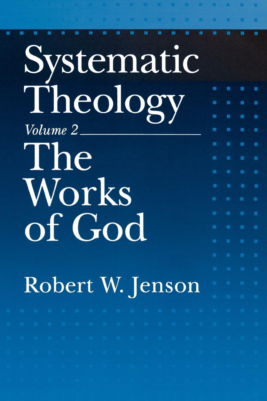 Systematic Theology, Vol. 2: The Works of God,New