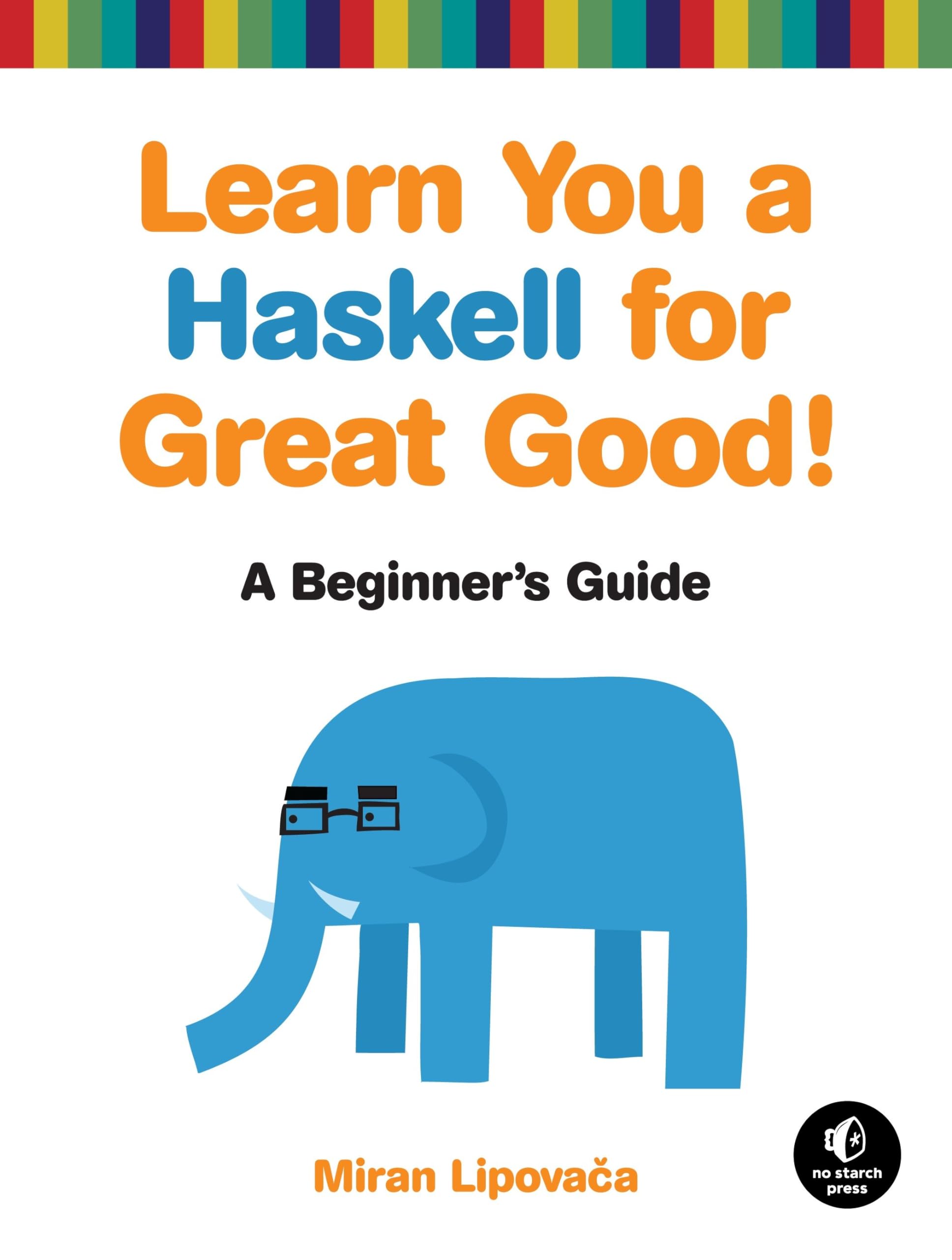 Learn You A Haskell For Great Good!: A Beginner'S Guide