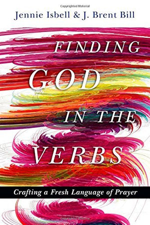 Finding God in the Verbs: Crafting a Fresh Language of Prayer,Used