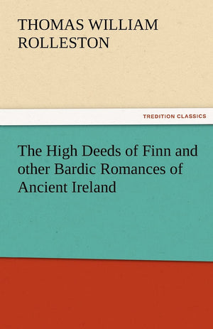 The High Deeds of Finn and Other Bardic Romances of Ancient Ireland,Used