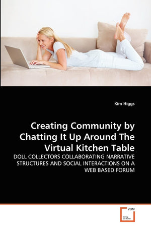 Creating Community by Chatting It Up Around The Virtual Kitchen Table: DOLL COLLECTORS COLLABORATING NARRATIVE STRUCTURES AND SO,Used