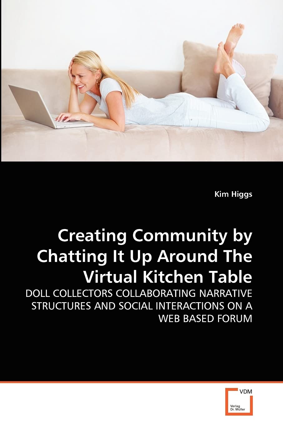 Creating Community by Chatting It Up Around The Virtual Kitchen Table: DOLL COLLECTORS COLLABORATING NARRATIVE STRUCTURES AND SO,Used