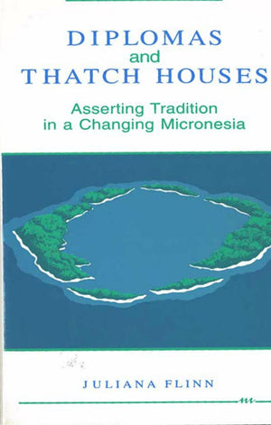 Diplomas And Thatch Houses: Asserting Tradition In A Changing Micronesia