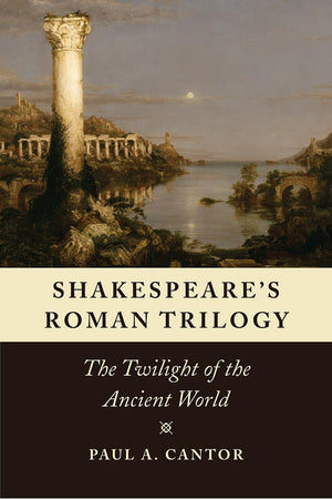 Shakespeare's Roman Trilogy: The Twilight of the Ancient World,Used