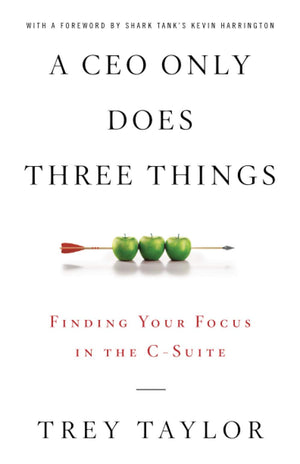 A CEO Only Does Three Things: Finding Your Focus in the CSuite,Used