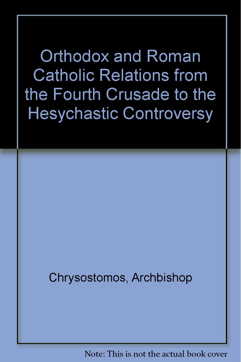 Orthodox And Roman Catholic Relations: From The Fourth Crusade To The Hesychastic Controversy