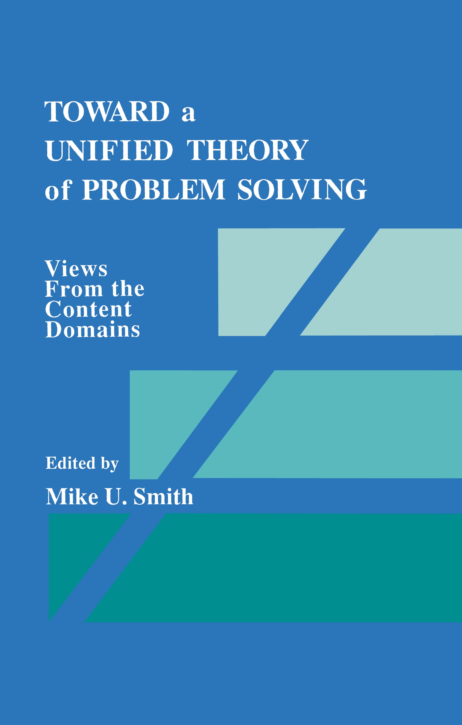 Toward a Unified Theory of Problem Solving: Views From the Content Domains,New