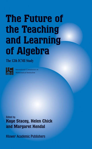 The Future of the Teaching and Learning of Algebra: The 12th ICMI Study (New ICMI Study Series, 8),Used