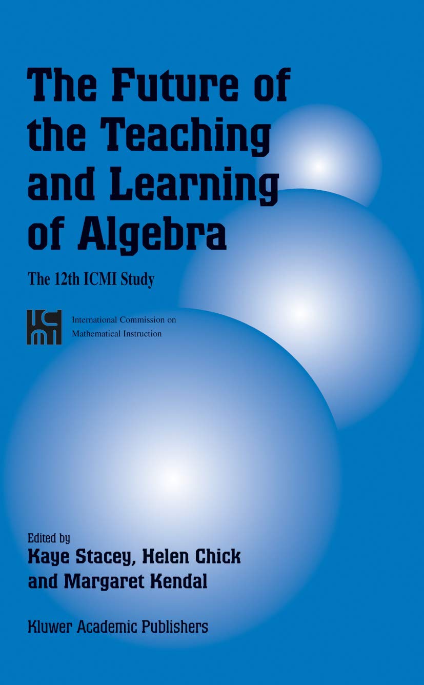 The Future of the Teaching and Learning of Algebra: The 12th ICMI Study (New ICMI Study Series, 8),Used