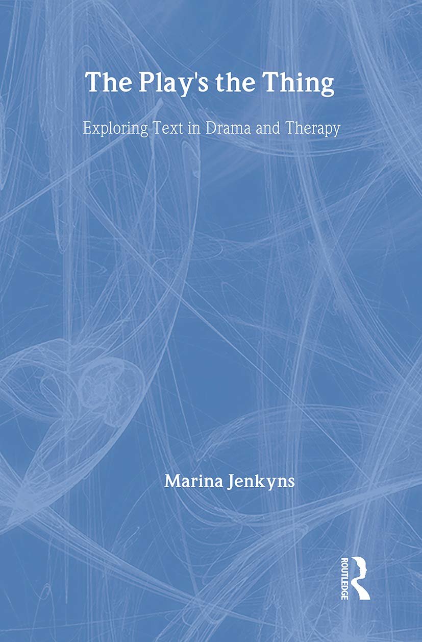 The Play's the Thing: Exploring Text in Drama and Therapy,Used