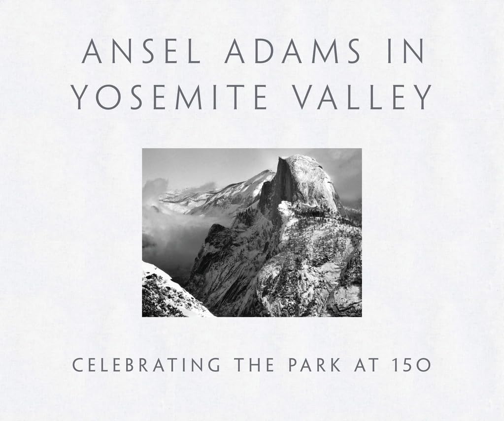 Ansel Adams In Yosemite Valley: Celebrating The Park At 150