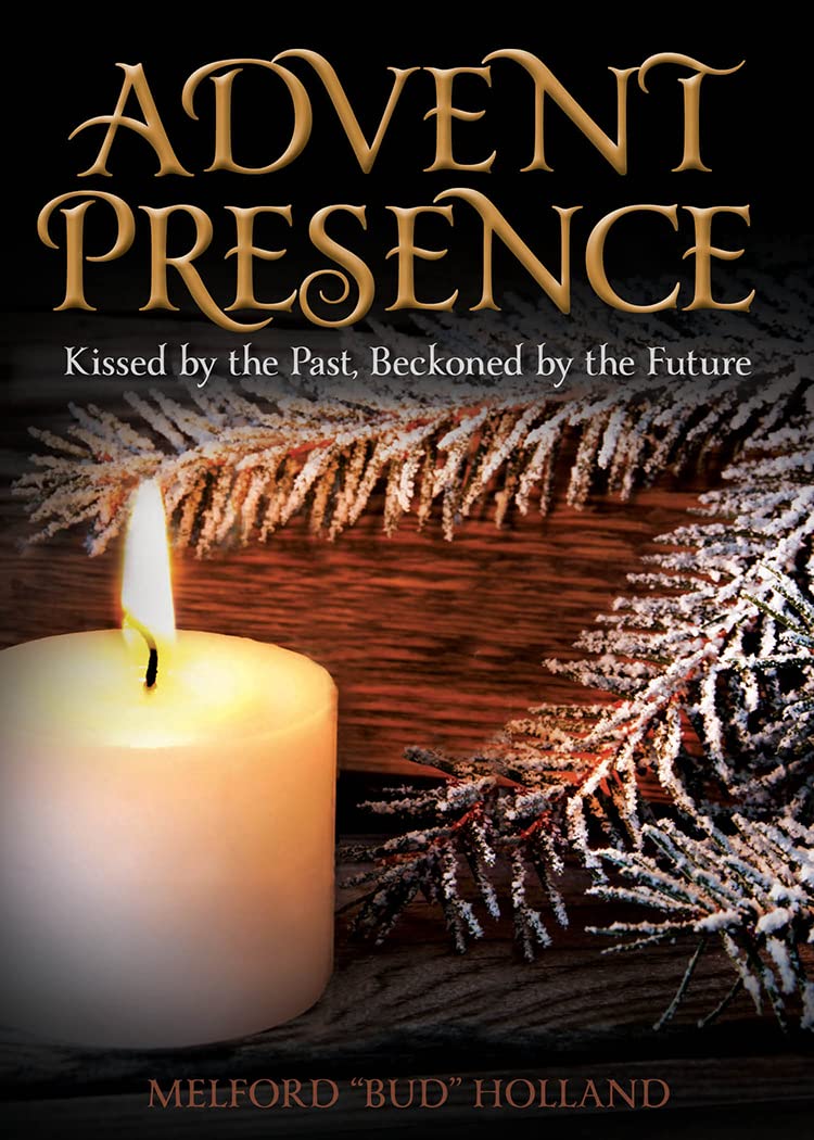 Advent Presence: Kissed By The Past, Beckoned By The Future