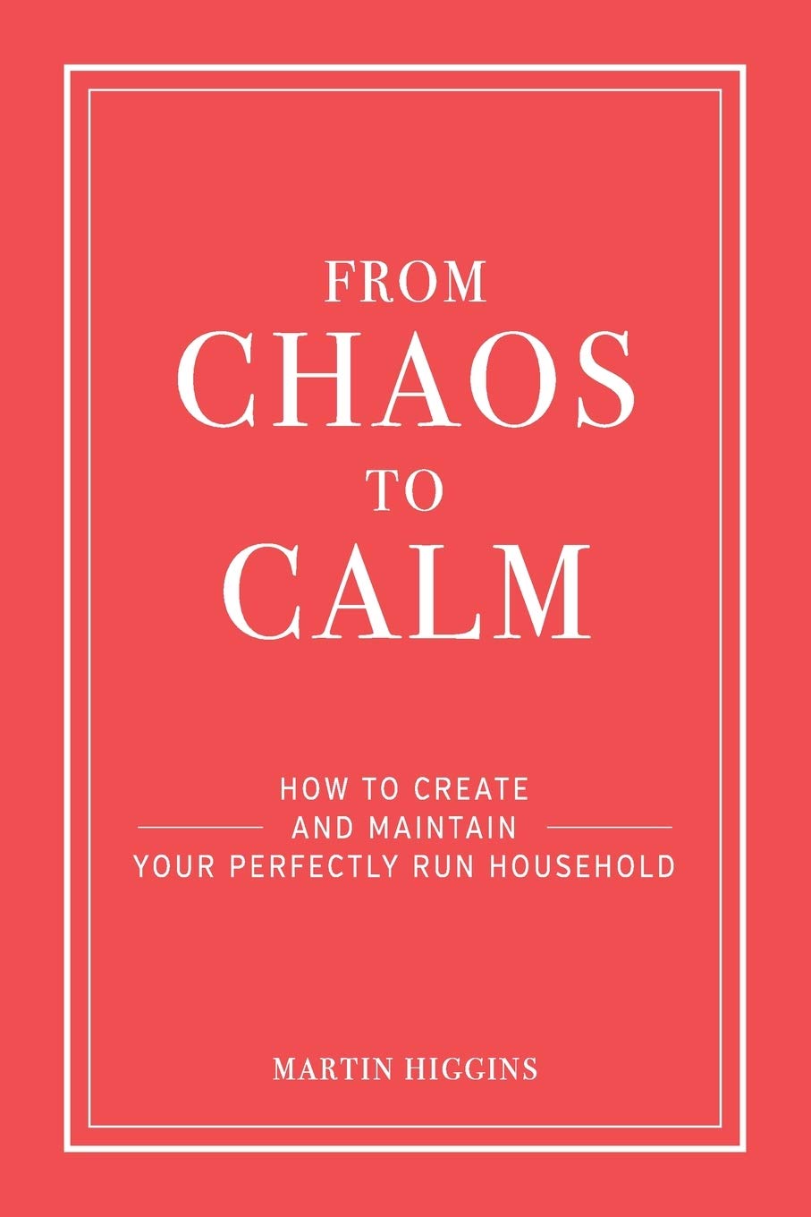 FROM CHAOS TO CALM: How to create and maintain a perfectly run household,Used