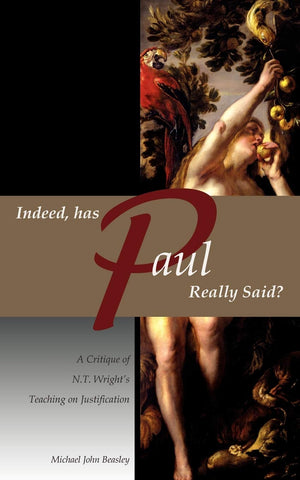 Indeed, has Paul Really Said?  A Critique of N.T. Wright's Teaching on Justification,Used