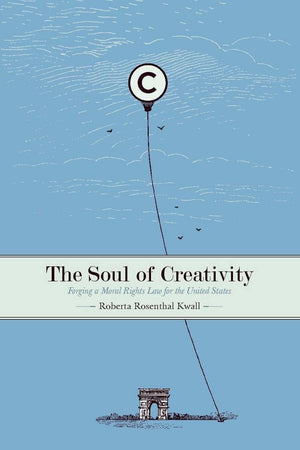The Soul Of Creativity: Forging A Moral Rights Law For The United States,Used