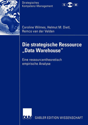 Die strategische Ressource Data Warehouse: Eine ressourcentheoretisch empirische Analyse (Strategisches KompetenzManagement) (G,Used