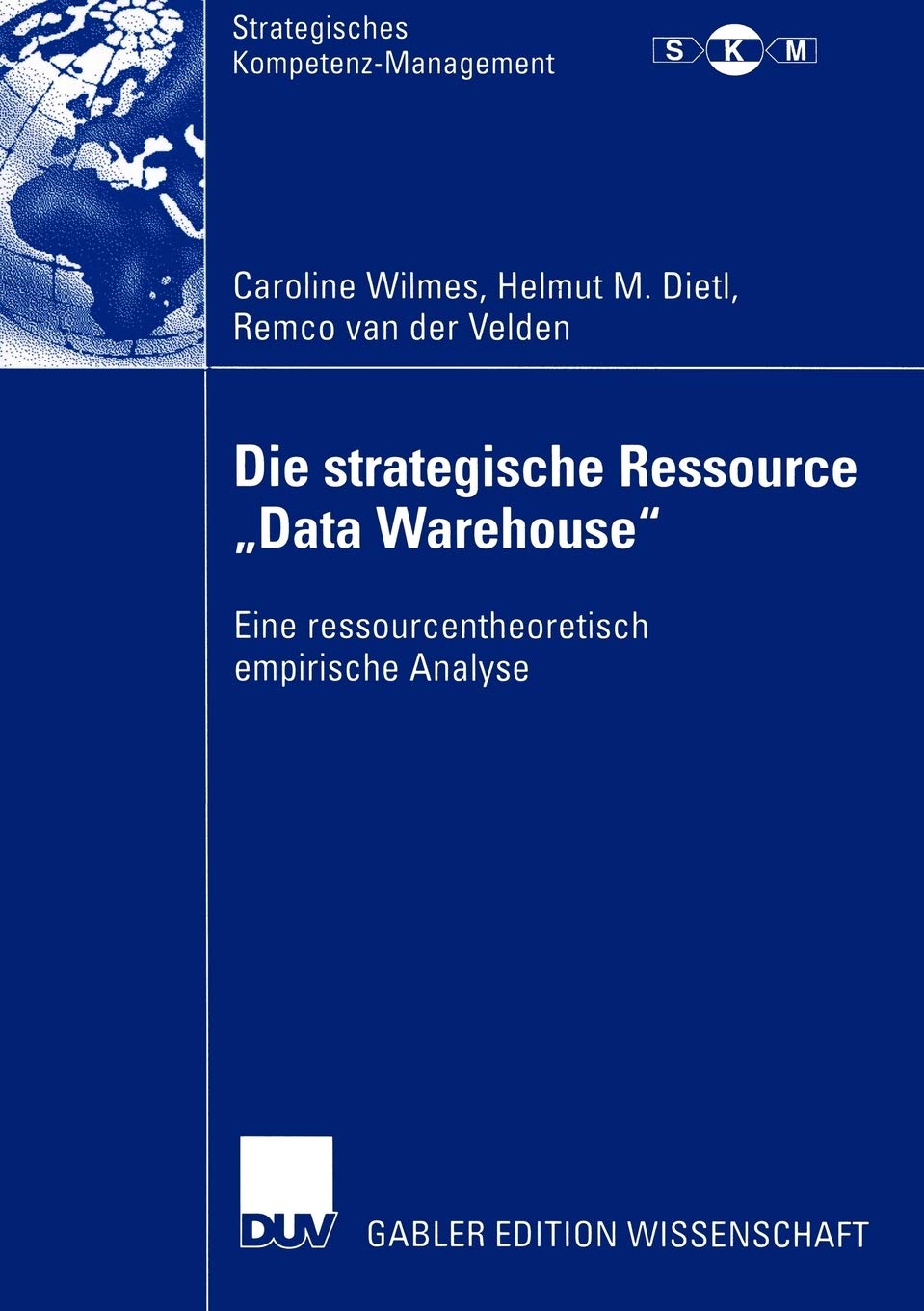 Die strategische Ressource Data Warehouse: Eine ressourcentheoretisch empirische Analyse (Strategisches KompetenzManagement) (G,Used