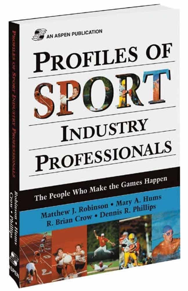 Profiles of Sport Industry Professionals: The People Who Make the Games Happen: The People Who Make the Games Happen,Used