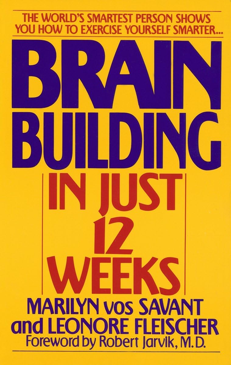 Brain Building In Just 12 Weeks: The World'S Smartest Person Shows You How To Exercise Yourself Smarter . . .