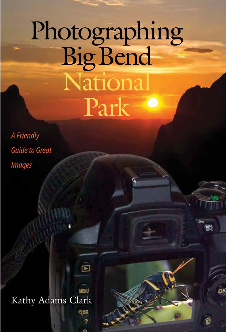 Photographing Big Bend National Park: A Friendly Guide to Great Images (Volume 47) (W. L. Moody Jr. Natural History Series),Used