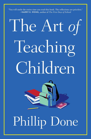 The Art Of Teaching Children: All I Learned From A Lifetime In The Classroom,Used