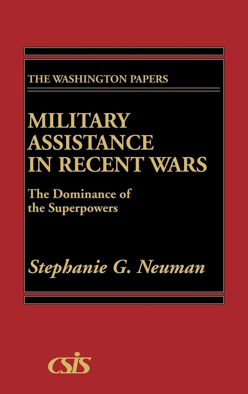 Military Assistance In Recent Wars: The Dominance Of The Superpowers (The Washington Papers),New
