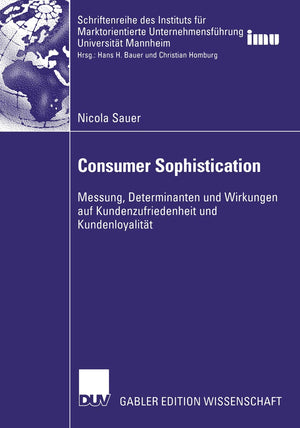 Consumer Sophistication: Messung, Determinanten und Wirkungen auf Kundenzufriedenheit und Kundenloyalitt (Schriftenreihe des Ins,Used