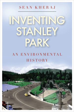 Inventing Stanley Park: An Environmental History (Nature  History  Society),Used