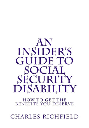An Insider's Guide to Social Security Disability: How To Get The Benefits You Deserve,Used