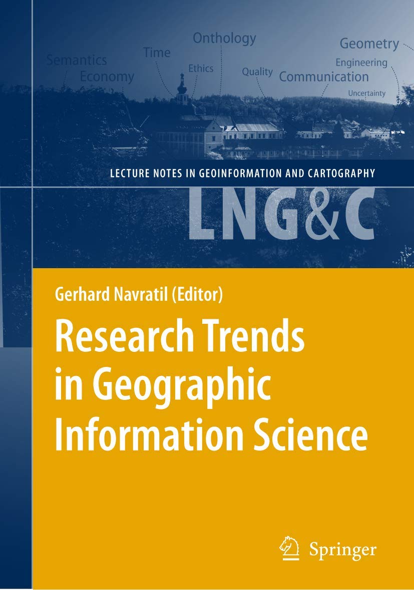 Research Trends In Geographic Information Science (Lecture Notes In Geoinformation And Cartography),New