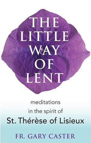 The Little Way of Lent: Meditations in the Spirit of St. Thrse of Lisieux,Used