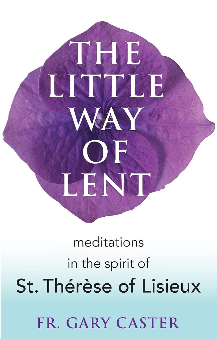 The Little Way of Lent: Meditations in the Spirit of St. Thrse of Lisieux,Used