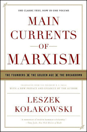 Main Currents Of Marxism: The Founders  The Golden Age  The Breakdown,New