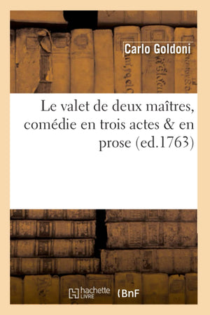 Le Valet De Deux Matres, Comdie En Trois Actes & En Prose, (Ed.1763) (Litterature) (French Edition),New