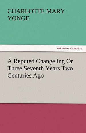 A Reputed Changeling or Three Seventh Years Two Centuries Ago,Used