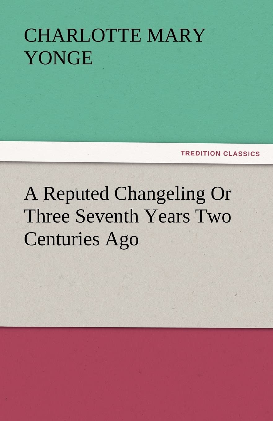 A Reputed Changeling or Three Seventh Years Two Centuries Ago,Used