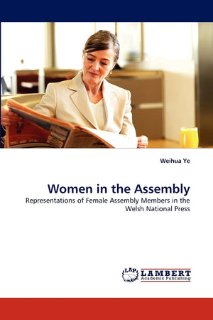 Women in the Assembly: Representations of Female Assembly Members in the Welsh National Press,Used