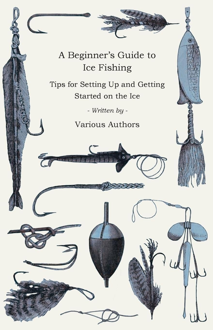 A Beginner'S Guide To Ice Fishing  Tips For Setting Up And Getting Started On The Ice  Equipment Needed, Decoys Used, Best Lin,Used