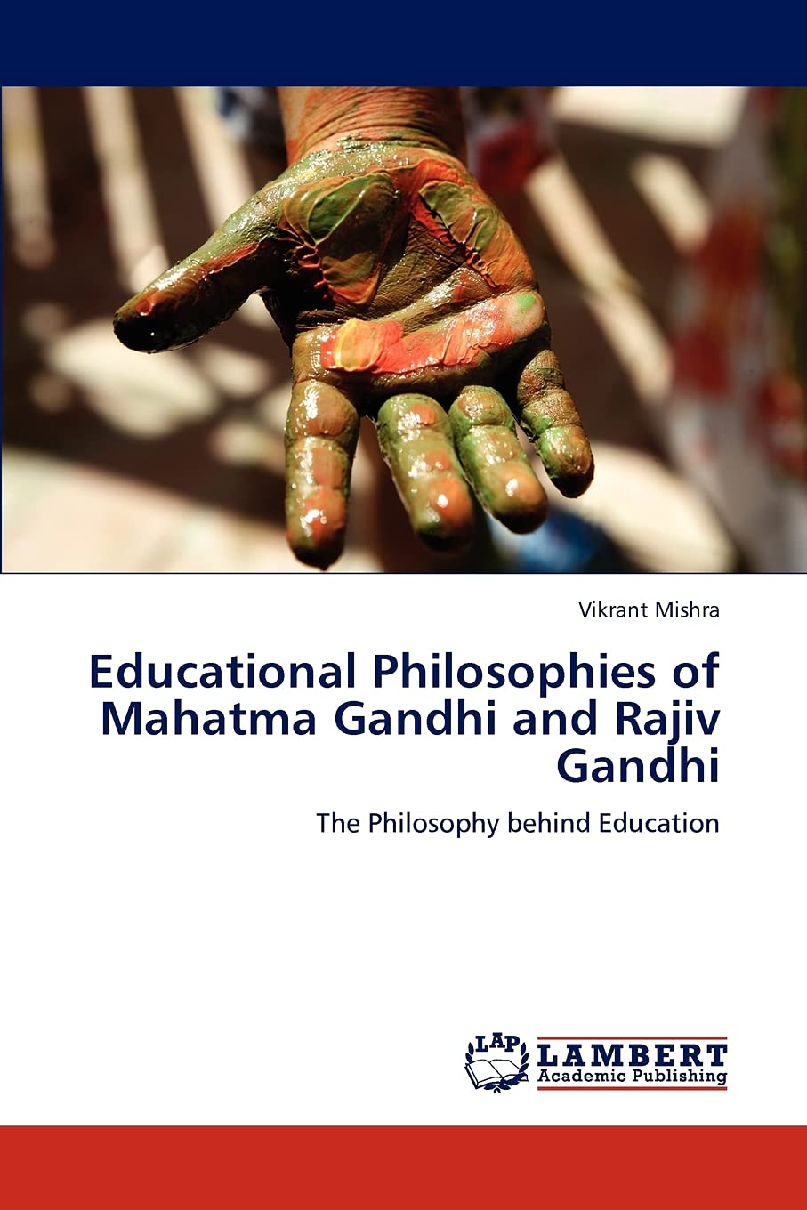 Educational Philosophies of Mahatma Gandhi and Rajiv Gandhi: The Philosophy behind Education,Used