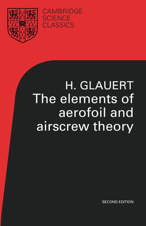 The Elements of Aerofoil and Airscrew Theory (Cambridge Science Classics),New