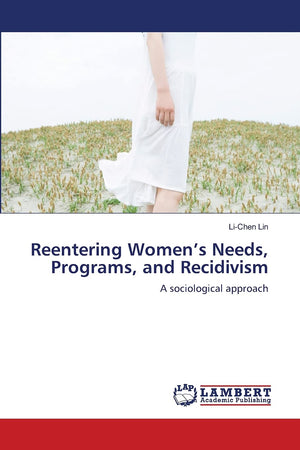 Reentering Womens Needs, Programs, and Recidivism: A sociological approach,Used