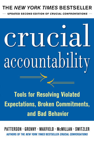 Crucial Accountability: Tools For Resolving Violated Expectations, Broken Commitments, And Bad Behavior, Second Edition ( Paperb,New