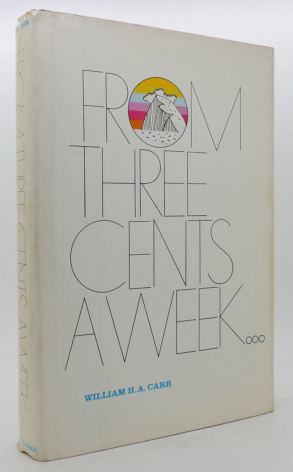 From three cents a week: The story of the Prudential Insurance Company of America