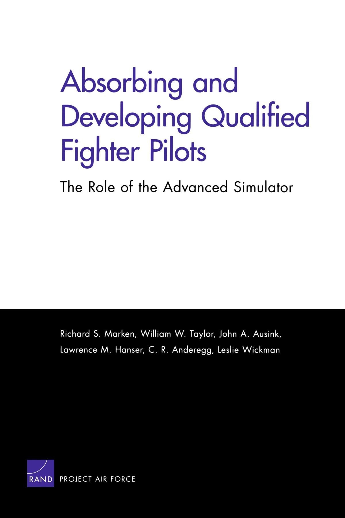 Absorbing And Developing Qualified Fighter Pilots: The Role Of The Advanced Simulator: The Role Of The Advanced Simulator,New