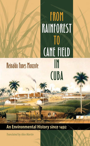 From Rainforest To Cane Field In Cuba: An Environmental History Since 1492 (Envisioning Cuba),Used