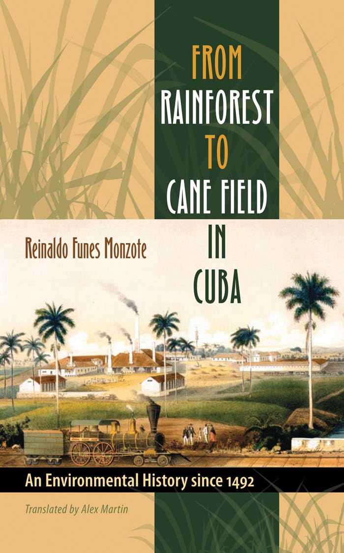 From Rainforest to Cane Field in Cuba: An Environmental History since 1492 (Envisioning Cuba),New