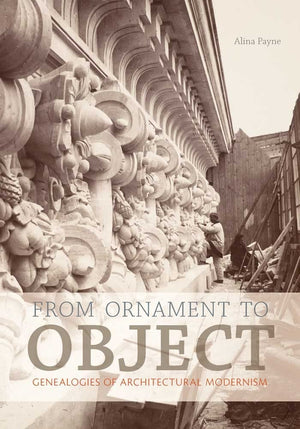 From Ornament To Object: Genealogies Of Architectural Modernism-used